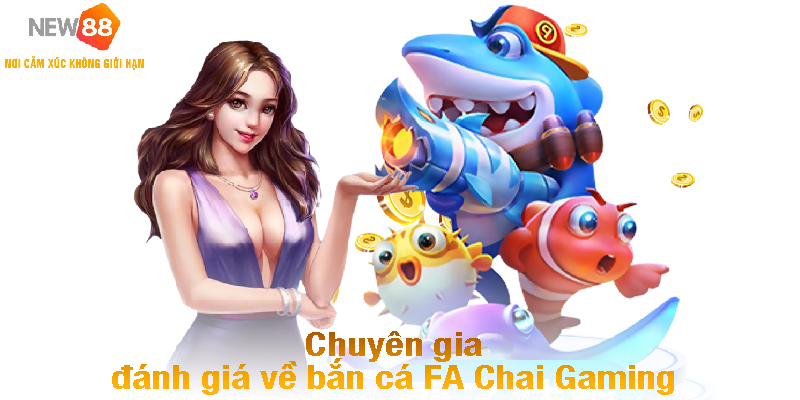 Chuyên gia đánh giá về bắn cá FA Chai Gaming