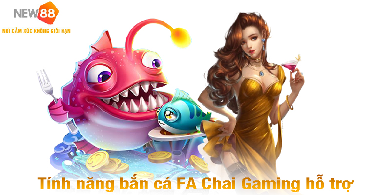 Tính năng bắn cá FA Chai Gaming hỗ trợ